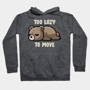 Too Lazy To Move - Funny Sleepy Bear Gift Hoodie